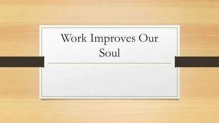 Work Improves Our Soul. Meaning of Money Trade Measure Money ≠ Everything No money = Nothing.