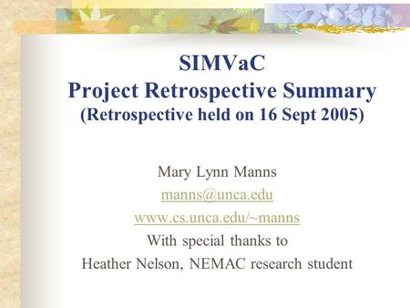 SIMVaC Project Retrospective Summary (Retrospective held on 16 Sept 2005) Mary Lynn Manns  With special thanks to.