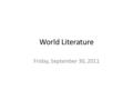 World Literature Friday, September 30, 2011. Warm-up: 9/28/09 This is national banned books week. Please wait quietly and I will read a short article.