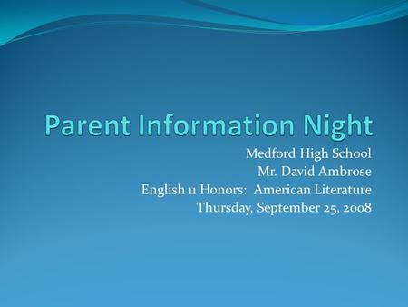 Medford High School Mr. David Ambrose English 11 Honors: American Literature Thursday, September 25, 2008.