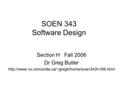 SOEN 343 Software Design Section H Fall 2006 Dr Greg Butler