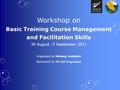 Workshop on Basic Training Course Management and Facilitation Skills 30 August -3 September 2011 Organized by Mekong Institute Sponsored by NZ Aid Programme.