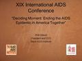 XIX International AIDS Conference “Deciding Moment: Ending the AIDS Epidemic in America Together” Phill Wilson President and CEO Black AIDS Institute.