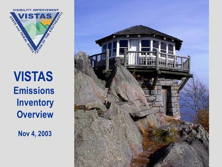 VISTAS Emissions Inventory Overview Nov 4, 2003. VISTAS is evaluating visibility and sources of fine particulate mass in the Southeastern US View NE from.