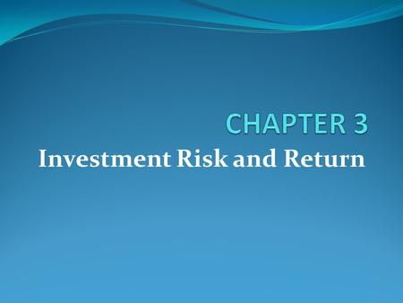 Investment Risk and Return. Learning Goals Know the concept of risk and return and their relationship How to measure risk and return What is Capital Asset.