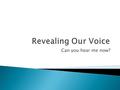 Can you hear me now?. “Voice is nothing fancy. It’s simply the way you, the writer, project yourself artistically. It’s the way you draw on yourself as.