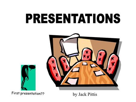 First presentation?? by Jack Pittis. PREPARATION  WHO is the audience?  WHAT is the topic?  WHERE is talk to be given?  WHEN will you give talk? 