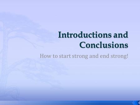 How to start strong and end strong!.  Attention Getter  (Link)  Motivator  Thesis  (Credibility or Good Will )  Preview  Example: