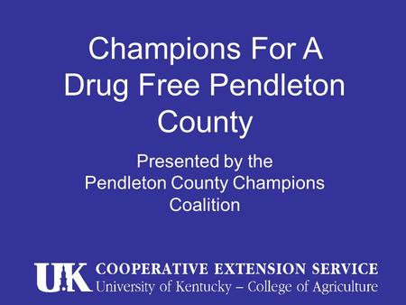 Champions For A Drug Free Pendleton County Presented by the Pendleton County Champions Coalition.