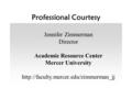 Professional Courtesy Jennifer Zimmerman Director Academic Resource Center Mercer University