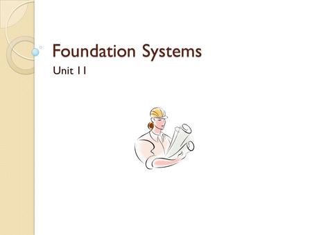 Foundation Systems Unit 11. Types of Foundations Pilings Continuous Grade Beam.