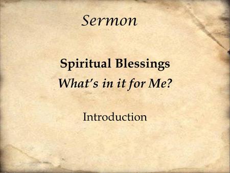 Sermon Spiritual Blessings What’s in it for Me? Introduction.