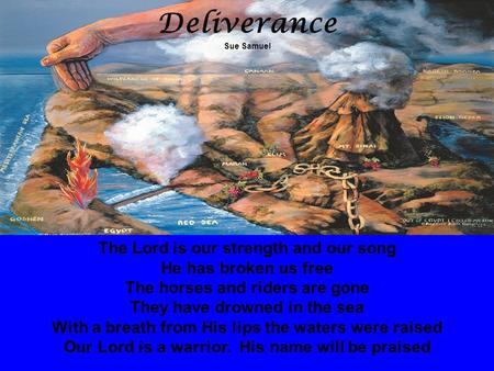 Christ is the “I Am.” The Lord is our strength and our song He has broken us free The horses and riders are gone They have drowned in the sea With a breath.