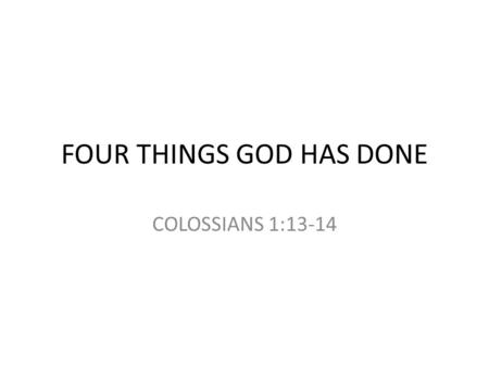 FOUR THINGS GOD HAS DONE COLOSSIANS 1:13-14. THE POINT FALSE RELIGIONS WILL ALWAYS GIVE JESUS A PLACE OF PROMINENCE. THE ISSUE IS THAT JESUS CHRIST IS.