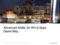 9961 SILVER MAPLE RD, HIGHLANDS RANCH, CO 80129. (303) 249-8065 www.crank211.com Advanced XAML for Win 8 Apps Daren May.