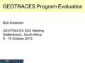 GEOTRACES Program Evaluation Bob Anderson GEOTRACES SSC Meeting Stellenbosch, South Africa 8 - 10 October 2013.