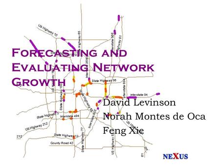 Forecasting and Evaluating Network Growth David Levinson Norah Montes de Oca Feng Xie.