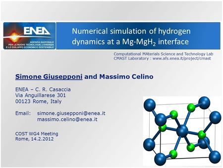 Numerical simulation of hydrogen dynamics at a Mg-MgH 2 interface Simone Giusepponi and Massimo Celino ENEA – C. R. Casaccia Via Anguillarese 301 00123.