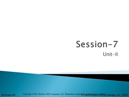 McGraw-Hill©The McGraw-Hill Companies, Inc., 2000 Unit-II Copyright © The McGraw-Hill Companies, Inc. Permission required for reproduction or display.