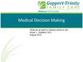 Medical Decision Making What we all went to medical school to do! Bryan L. Goddard, M.D. August 2010.