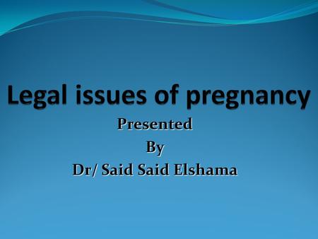 PresentedBy Dr/ Said Said Elshama Medico-Legal importance 1. In cases of rape. 2. In cases of divorce. 3. Alleged pregnancy for inheritance. 4. Alleged.