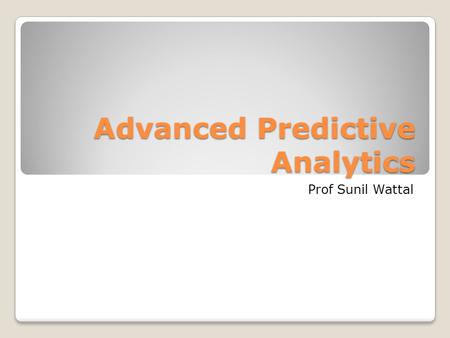 Advanced Predictive Analytics Prof Sunil Wattal. Agenda Introductions Intro to Data Analytics Course Logistics Overview of Topics Setting up SAS EM.