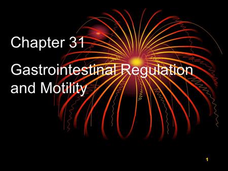 1 Chapter 31 Gastrointestinal Regulation and Motility.