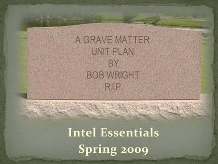 Intel Essentials Spring 2009. Within each community, cemeteries are among the most fascinating, richest, and often the most neglected sources of historical.