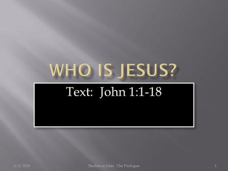 6/4/2016Studies in John: The Prologue1 Text: John 1:1-18.