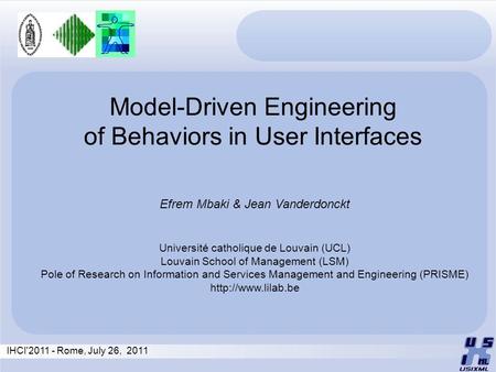 Model-Driven Engineering of Behaviors in User Interfaces Efrem Mbaki & Jean Vanderdonckt Université catholique de Louvain (UCL) Louvain School of Management.