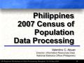 UN Regional Workshop on Data Processing, Bangkok, 15-19 Sep 2008 1 Philippines 2007 Census of Population Data Processing Philippines 2007 Census of Population.