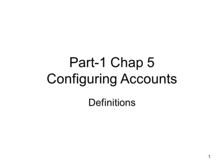 1 Part-1 Chap 5 Configuring Accounts Definitions.