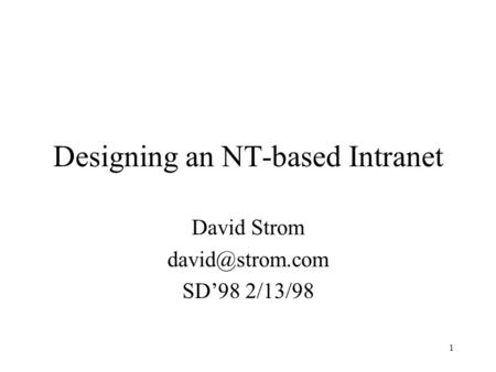 1 Designing an NT-based Intranet David Strom SD’98 2/13/98.