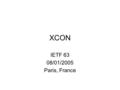 XCON IETF 63 08/01/2005 Paris, France. Administrative Stuff Read “Note Well” statement (yellow sheet in your registration packet) Minutes Scribe Blue.