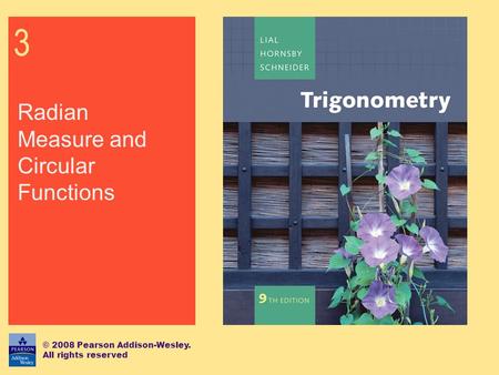 3 Radian Measure and Circular Functions © 2008 Pearson Addison-Wesley. All rights reserved.