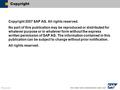  SAP AG 2007 Copyright 2007 SAP AG. All rights reserved. No part of this publication may be reproduced or distributed for whatever purpose or in whatever.