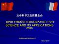 法中科学及应用基金会 SINO FRENCH FOUNDATION FOR SCIENCE AND ITS APPLICATIONS (FFCSA) March 2010 SHANGHAI UNIVERSITY.