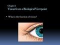 Chapter 1 Vision from a Biological Viewpoint  What is the function of vision?