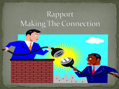 Rapport!! Makes inquirer feel welcome Puts you and the inquirer on the same page Connection - Working together Good Communication.