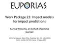 Work Package 23: Impact models for impact predictions Karina Williams, on behalf of Jemma Gornall WP23 Participants: Met Office, Predictia, WU, IC3, UNIVLEEDS,