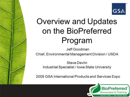 Overview and Updates on the BioPreferred Program Jeff Goodman Chief, Environmental Management Division / USDA Steve Devlin Industrial Specialist / Iowa.