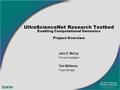 John D. McCoy Principal Investigator Tom McKenna Project Manager UltraScienceNet Research Testbed Enabling Computational Genomics Project Overview.