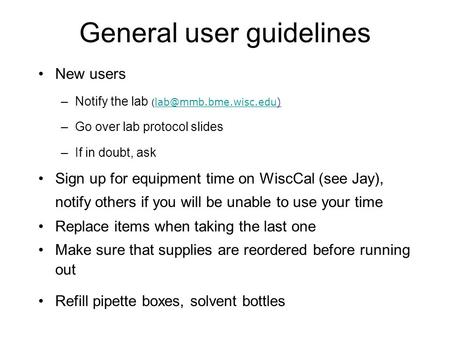 General user guidelines New users –Notify the lab (  –Go over lab protocol slides –If in doubt, ask Sign up for.