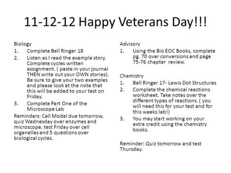 11-12-12 Happy Veterans Day!!! Biology 1.Complete Bell Ringer 18 2.Listen as I read the example story. Complete cycles written assignment. ( paste in your.