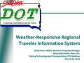 Weather-Responsive Regional Traveler Information System David Huft, SDDOT Research Program Manager Greg Ostermeier, Iteris, Inc. Talking Technology and.