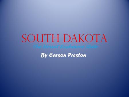 South Dakota The Mount Rushmore State By Carson Preston.