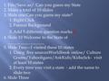 1.File/Save as/ Can you guess my State 2.Make a total of 10 slides 3.Slide one:Can you guess my state? 1.Right Click 2.Format Background 3.Add 5 different.