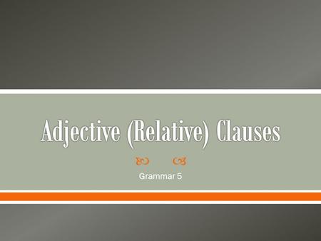  Grammar 5. There are several pronouns that can be used in adjective clauses: that (people and things) o The new computer that I bought is really fast.