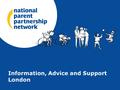 Information, Advice and Support London. Presentation – Reform: what will be the IAS duties and requirements on LA’s? (to whom, what and how?) Activity.