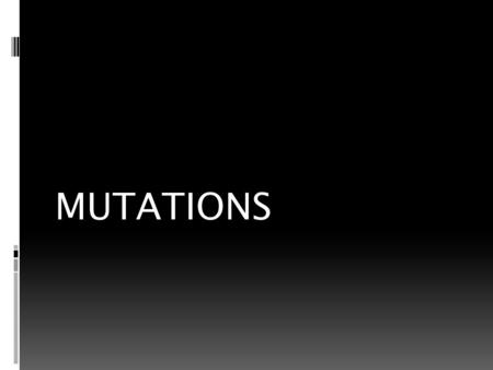 MUTATIONS. Is there such a mutant? Polymorphisms Although all polymorphisms are the result of a mutation in the gene, geneticists only refer to a change.